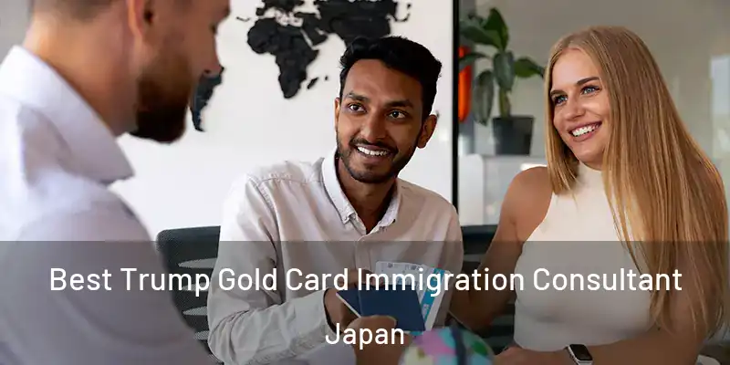 Best Trump Gold Card Immigration Consultant Japan