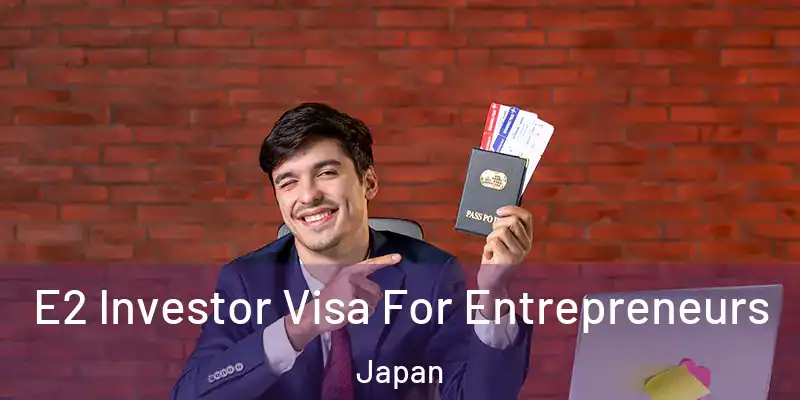 E2 Investor Visa For Entrepreneurs Japan