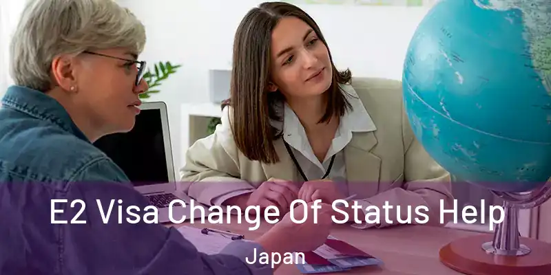 E2 Visa Change Of Status Help Japan