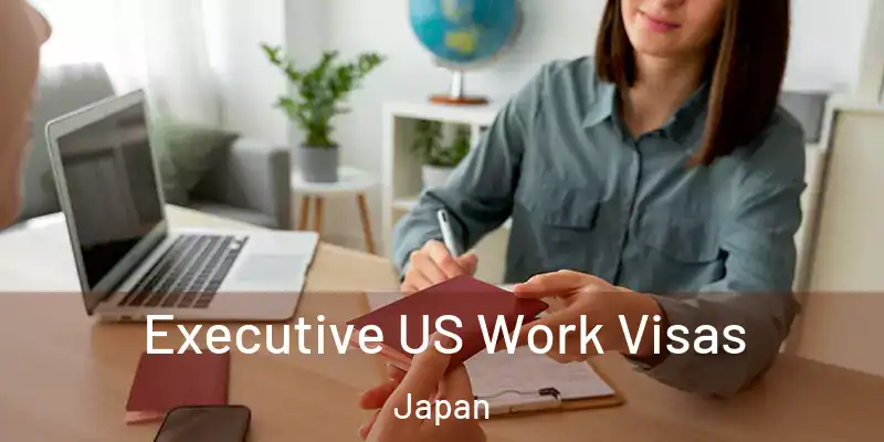 Executive US Work Visas Japan