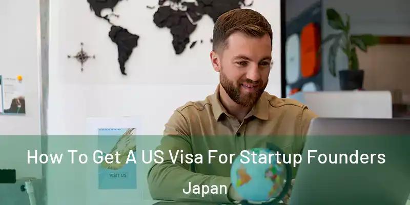 How To Get A US Visa For Startup Founders Japan