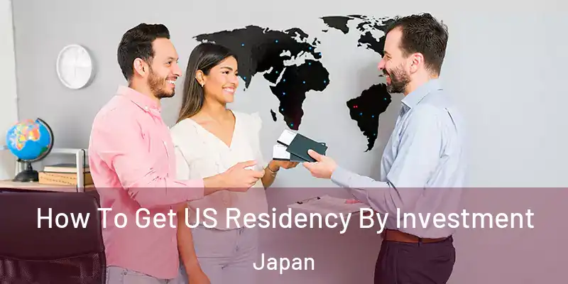 How To Get US Residency By Investment Japan