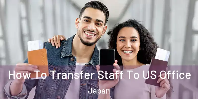 How To Transfer Staff To US Office Japan