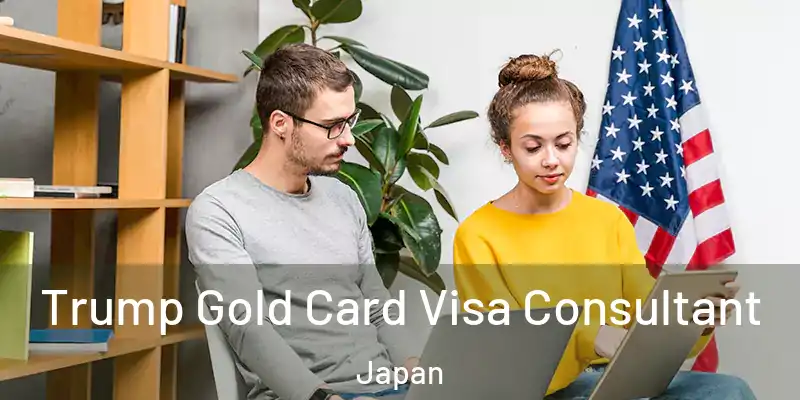 Trump Gold Card Visa Consultant Japan