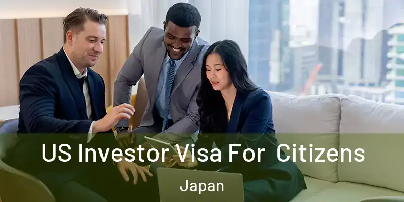 US Investor Visa For Citizens Japan