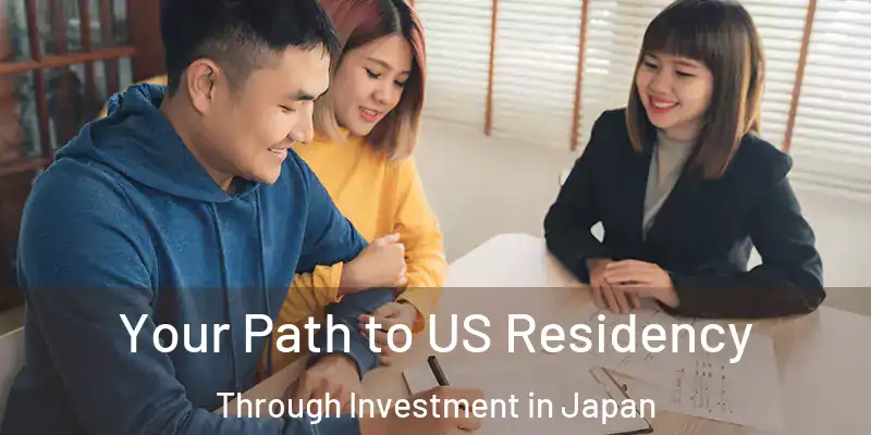 Your Path to US Residency Through Investment in Japan